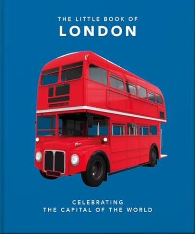 The Little Book of London: The Greatest City in the World (The Little Books of Cities)